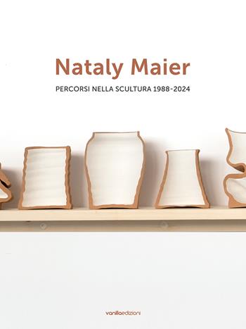 Nataly Maier. Percorsi nella scultura 1988-2024. Ediz. italiana e inglese  - Libro Vanillaedizioni 2025 | Libraccio.it