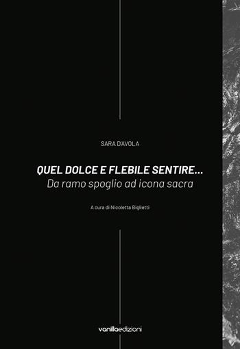 Sara D'Avola. Quel dolce e flebile sentire... Da ramo spoglio ad icona sacra - Barbara Giorgis, Villa Medici del Vascello - Libro Vanillaedizioni 2025 | Libraccio.it