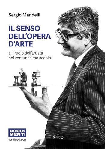 Il senso dell'opera d'arte e il ruolo dell'artista nel ventunesimo secolo - Sergio Mandelli - Libro Vanillaedizioni 2026 | Libraccio.it
