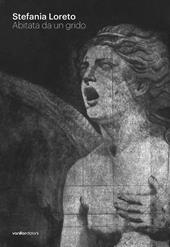 Stefania Loreto. Abitata da un grido. Catalogo della mostra (Diano Marina, 8-22 marzo 2026). Ediz. illustrata