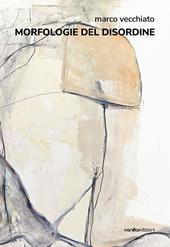 Marco Vecchiato. Morfologie del disordine. Catalogo della mostra (Modena, 18 settembre-3 ottobre 2026). Ediz. italiana e inglese