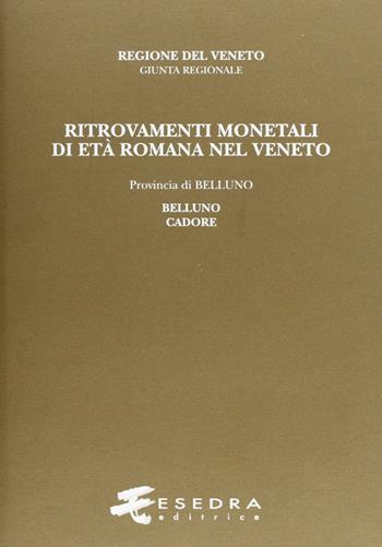 Ritrovamenti monetali di età romana nel Veneto. Provincia di Belluno: Belluno e Cadore - Jacopo Marcer - Libro Esedra 2009, Ritrovam. monetali età romana nel Veneto | Libraccio.it