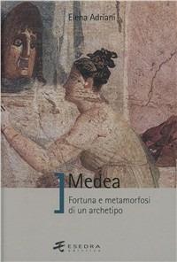 Medea. Fortuna e metamorfosi di un archetipo - Elena Adriani - Libro Esedra 2009, Saggi e mat. universitari. Storia teatro | Libraccio.it