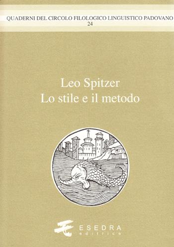 Leo Spitzer. Lo stile e il metodo - Gianfelice Peron, Pier Vincenzo Mengaldo, Remo Ceserani - Libro Esedra 2010, Quad. Circolo filol. linguistico padovano | Libraccio.it