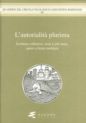 L' autorialità multipla. Scritture colletive, testi a più mani, opere a firma multipla  - Libro Esedra 2015, Quad. Circolo filol. linguistico padovano | Libraccio.it