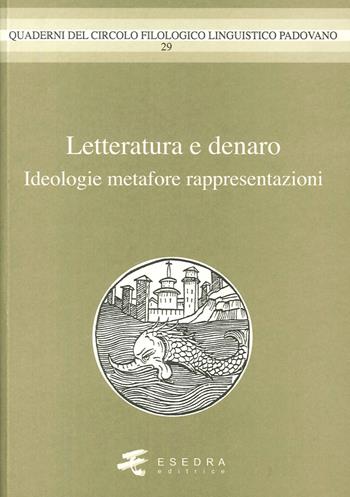 Letteratura e denaro. (Ideologie, metafore, rappresentazioni) - Nicolò Pasero, Francesco Mosetti Casaretto, Carla Picone - Libro Esedra 2014, Quad. Circolo filol. linguistico padovano | Libraccio.it