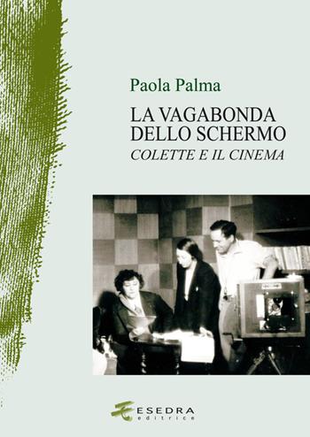 La vagabonda dello schermo. Colette e il cinema - Paola Palma - Libro Esedra 2015, Il drappo verde | Libraccio.it