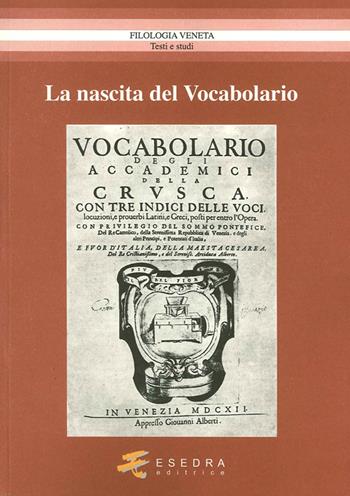 La nascita del vocabolario - Antonio Daniele, Ivano Paccagnella, Riccardo Drusi - Libro Esedra 2014, Filologia veneta. Testi e studi | Libraccio.it