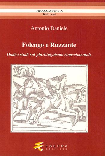 Folengo e Ruzzante. Dodici studi sul plurilinguismo Rinascimentale - Antonio Daniele - Libro Esedra 2013, Filologia veneta | Libraccio.it