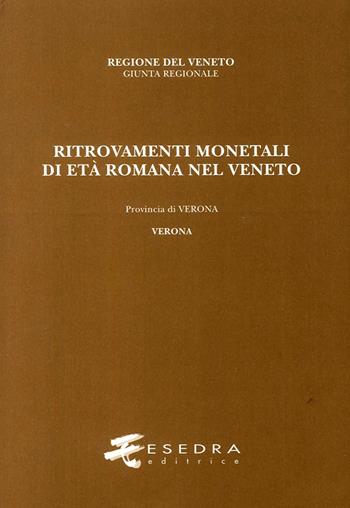 Ritrovamenti monetali di età romana nel Veneto. Provincia di Verona. Verona - Antonella Arzone - Libro Esedra 2016, Ritrovam. monetali età romana nel Veneto | Libraccio.it