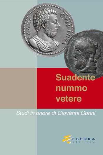 Suadente nummo vetere. Studi in onore di Giovanni Gorini. Vol. 1  - Libro Esedra 2016, Saggi di antichità e tradizione classica | Libraccio.it