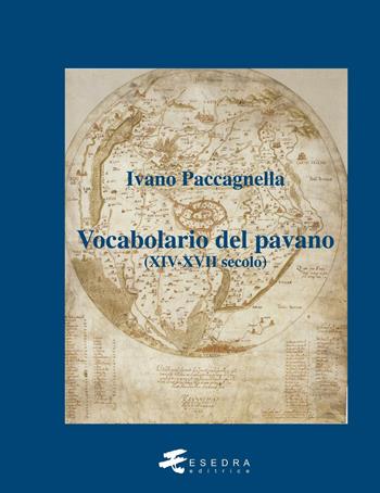 Vocabolario del pavano (XIV-XVII secolo) - Ivano Paccagnella - Libro Esedra 2013, Fuori collana | Libraccio.it