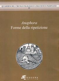 Anaphora. Forme della ripetzione - Gianfelice Peron, Adelino Cattani, Paul Danler - Libro Esedra 2011, Quad. Circolo filol. linguistico padovano | Libraccio.it