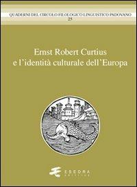 Ernst Robert Curtius e l'identità culturale dell'Europa - Gianfelice Peron, Mario Mancini, Helmut Meter - Libro Esedra 2011, Quad. Circolo filol. linguistico padovano | Libraccio.it