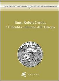 Ernst Robert Curtius e l'identità culturale dell'Europa - Gianfelice Peron, Mario Mancini, Helmut Meter - Libro Esedra 2011, Quad. Circolo filol. linguistico padovano | Libraccio.it