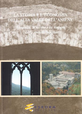 La storia e l'economia dell'alta valle dell'Aniene. I castelli, le ro cche e la natura degli antichi borghi - Paola Cagiano de Azevedo, Andrea De Carolis, Laura Sanzi - Libro Esedra 2009, Il mito e la storia. Serie minore | Libraccio.it