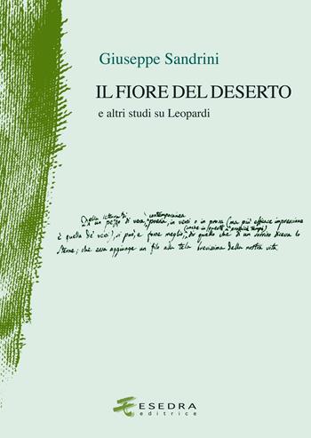 Il fiore del deserto. E altri studi su Leopardi - Giuseppe Sandrini - Libro Esedra 2009, Il drappo verde | Libraccio.it