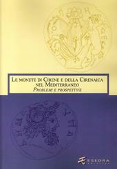 Le monete di Cirene e della Cirenaica nel Mediterraneo. Problemi e prospettive. Ed. italiana e inglese