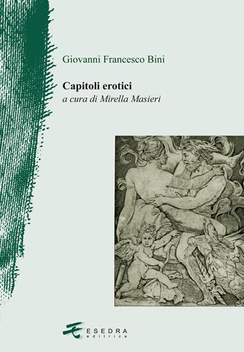 Capitoli erotici - Giovanni Francesco Bini - Libro Esedra 2017, Il drappo verde | Libraccio.it