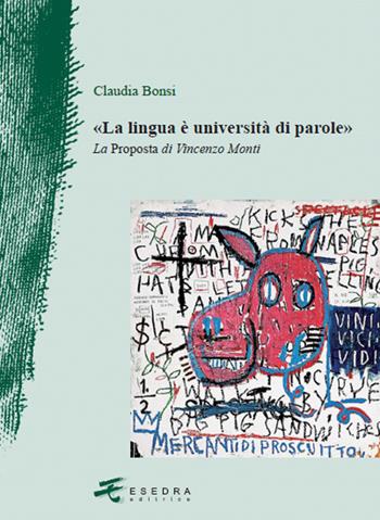 La lingua è università di parole. La proposta di Vincenzo Monti - Claudia Bonsi - Libro Esedra 2018, Il drappo verde | Libraccio.it