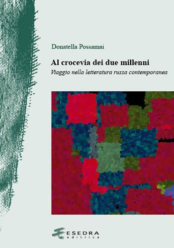 Al crocevia dei due millenni. Viaggio nella letteratura russa contemporanea - Donatella Possamai - Libro Esedra 2018, Il drappo verde | Libraccio.it