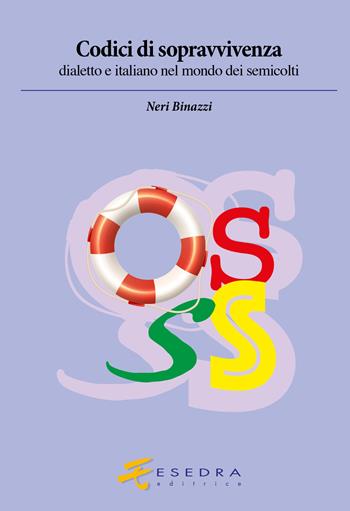 Codici di sopravvivenza. Dialetto e italiano nel mondo dei semicolti - Neri Binazzi - Libro Esedra 2020 | Libraccio.it