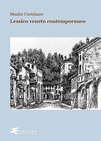 Lessico veneto contemporaneo - Manlio Cortelazzo - Libro Esedra 2020 | Libraccio.it