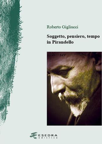 Soggetto, pensiero, tempo in Pirandello - Roberto Gigliucci - Libro Esedra 2021 | Libraccio.it