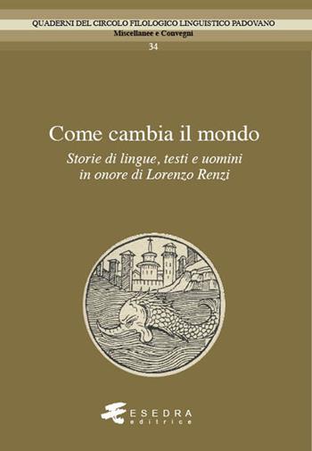 Come cambia il mondo. Storie di lingue, testo e uomini in onore di Lorenzo Renzi  - Libro Esedra 2021, Quad. Circolo filol. linguistico padovano | Libraccio.it