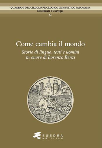 Come cambia il mondo. Storie di lingue, testo e uomini in onore di Lorenzo Renzi  - Libro Esedra 2021, Quad. Circolo filol. linguistico padovano | Libraccio.it