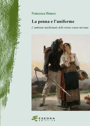 La penna e l'uniforme. L'ambiente intellettuale delle riviste venete nieviane - Francesca Bianco - Libro Esedra 2022, Il drappo verde | Libraccio.it