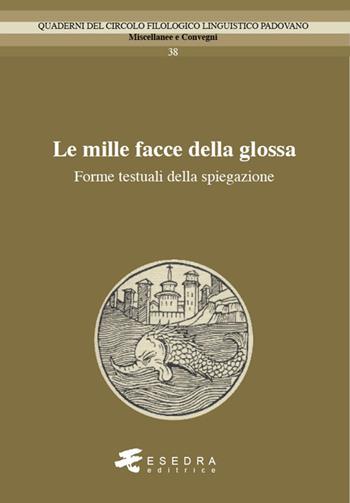 Le mille facce della glossa. Forme testuali della spiegazione  - Libro Esedra 2024, Quad. Circolo filol. linguistico padovano | Libraccio.it