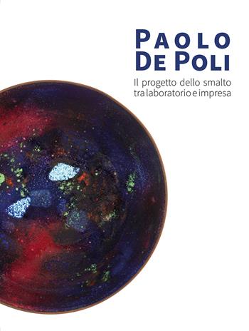 Paolo De Poli. Il progetto dello smalto tra laboratorio e impresa. Ediz. illustrata  - Libro Esedra 2025 | Libraccio.it