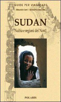 Sudan. Nubia e regioni del nord - Maurizio D. Levi, Massimo Bocale - Libro Polaris 2006, Guide per viaggiare | Libraccio.it