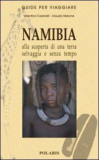 Namibia. Alla scoperta di una terra selvaggia e senza tempo - Valentina Cassinelli, Claudio Meirone - Libro Polaris 2006, Guide per viaggiare | Libraccio.it
