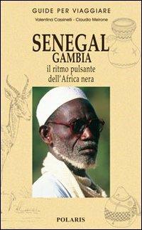 Senegal, Gambia. Il ritmo pulsante dell'Africa nera - Valentina Cassinelli, Claudio Meirone - Libro Polaris 2006, Guide per viaggiare | Libraccio.it