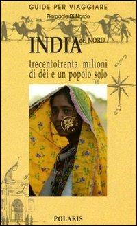 India del Nord. Trecentotrenta milioni di dèi e un popolo solo - Pierpaolo Di Nardo - Libro Polaris 2007, Guide per viaggiare | Libraccio.it