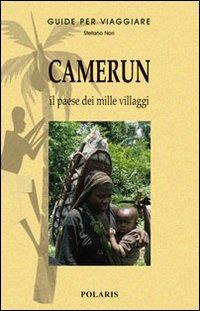 Camerun. Il paese dai mille villaggi - Stefano Nori - Libro Polaris 2008, Guide per viaggiare | Libraccio.it