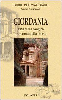 Giordania. Una terra magica percorsa dalla storia - Sandro Caranzano - Libro Polaris 2008, Guide per viaggiare | Libraccio.it