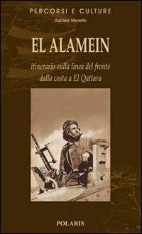 El Alamein. Itinerario sulla linea del fronte dalla costa a El Quattara - Daniele Moretto - Libro Polaris 2008, Percorsi e culture | Libraccio.it
