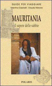 Mauritania. Il sapere delle sabbie - Valentina Cassinelli, Claudio Meirone - Libro Polaris 2010, Guide per viaggiare | Libraccio.it