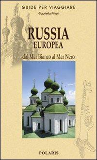 Russia europea. Dal Mar Bianco al Mar Nero - Gabriella Pittari - Libro Polaris 2009, Guide per viaggiare | Libraccio.it