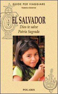 El Salvador. Dios te salve. Patria Sagrada - Federico Geremei - Libro Polaris 2010, Guide per viaggiare | Libraccio.it