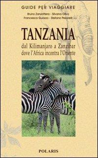 Tanzania. Dal Kilimanjaro a Zanzibar dove l'Africa incontra l'Oriente - Bruno Zanzottera, Silvana Olivo, Francesca Guazzo - Libro Polaris 2009, Guide per viaggiare | Libraccio.it
