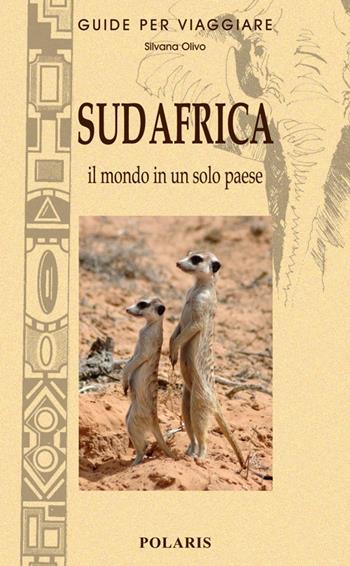 Sud Africa. Il mondo in un solo paese - Silvana Olivo - Libro Polaris 2010, Guide per viaggiare | Libraccio.it