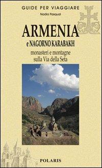 Armenia e Nagorno Karabakh. Monasteri e montagne sulla via della seta - Nadia Pasqual - Libro Polaris 2010, Guide per viaggiare | Libraccio.it