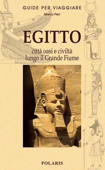 Egitto. Le città, le oasi e la civiltà lungo il grande fiume - Marco Pieri - Libro Polaris 2010, Guide per viaggiare | Libraccio.it