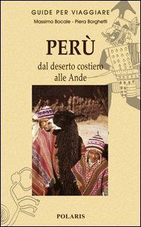 Perù. Dal deserto costiero alle Ande - Massimo Bocale, Piera Borghetti - Libro Polaris 2010, Guide per viaggiare | Libraccio.it
