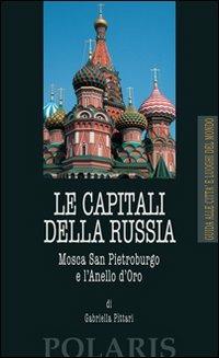 Le capitali della Russia. Mosca, San Pietroburgo e l'Anello d'Oro - Gabriella Pittari - Libro Polaris 2011, Città e luoghi del mondo | Libraccio.it