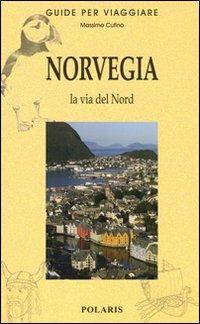 Norvegia. La via del Nord - Massimo Cufino - Libro Polaris 2011, Guide per viaggiare | Libraccio.it